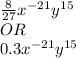 \frac{8}{27}x^{-21}y^{15}\\OR\\0.3x^{-21}y^{15}