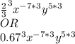 \frac{2}{3}^{3} x^{-7*3}y^{5*3}\\OR\\0.67^{3} x^{-7*3}y^{5*3}