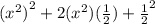 ({x {}^{2}) }^{2}  + 2( {x}^{2} )( \frac{1}{2} ) +  { \frac{1}{2} }^{2}