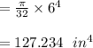 = \frac{\pi}{ 32} \times 6^4\\\\= 127.234 \ \ in^4