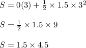 S=0(3) +\frac{1}{2} \times 1.5 \times 3^2\\\\S=\frac{1}{2} \times 1.5 \times 9\\\\S = 1.5 \times  4.5