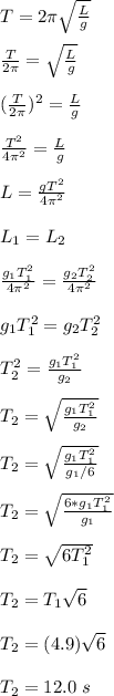 T = 2\pi \sqrt{\frac{L}{g} }\\\\\frac{T}{2\pi} = \sqrt{\frac{L}{g}}\\\\(\frac{T}{2\pi} )^2 =\frac{L}{g}\\\\\frac{T^2}{4\pi^2} = \frac{L}{g}\\\\ L = \frac{gT^2}{4\pi^2}\\\\L_1 = L_2\\\\\frac{g_1T_1^2}{4\pi^2}= \frac{g_2T_2^2}{4\pi^2}\\\\g_1T_1^2 = g_2T_2^2\\\\T_2^2 = \frac{g_1T_1^2}{g_2} \\\\T_2 = \sqrt{\frac{g_1T_1^2}{g_2}}\\\\ T_2 = \sqrt{\frac{g_1T_1^2}{g_1/6}}\\\\ T_2 = \sqrt{\frac{6*g_1T_1^2}{g_1}}\\\\T_2 = \sqrt{6T_1^2}\\\\ T_2 = T_1\sqrt{6} \\\\T_2 = (4.9)\sqrt{6}\\\\ T_2 = 12.0 \ s