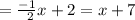 =  \frac{ - 1}{ \:  \: 2} x + 2 = x + 7