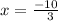 x =  \frac{ - 10}{ \:  \:  \: 3}