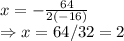 x=-\frac{64}{2(-16)}\\\Rightarrow x=64/32=2