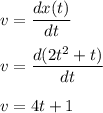 v=\dfrac{dx(t)}{dt}\\\\v=\dfrac{d(2t^2+t)}{dt}\\\\v=4t+1