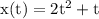 \rm x(t)=2t^2+t