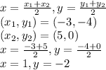 x=\frac{x_1+x_2}{2} , y = \frac{y_1+y_2}{2}\\(x_1,y_1)=(-3,-4)\\(x_2,y_2)=(5,0)\\x=\frac{-3+5}{2} , y = \frac{-4+0}{2}\\x=1, y = -2