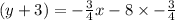 (y + 3) =   -  \frac{  3}{4} x - 8 \times  -  \frac{3}{4}