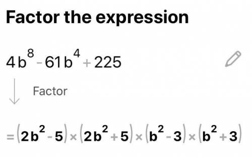 Factor the following expression completely. 4b^8-61b^4+225