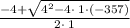\frac{-4+\sqrt{4^2-4\cdot \:1\cdot \left(-357\right)}}{2\cdot \:1}\\