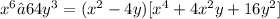 x^6– 64y^3=(x^2-4y)[x^4+4x^2y+16y^2]
