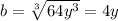 b=\sqrt[3]{64y^3}=4y