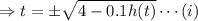 \Rightarrow t= \pm\sqrt{4-0.1h(t)}\cdots(i)