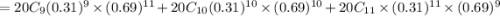=20C_{9}(0.31)^9\times (0.69)^{11}+20C_{10}(0.31)^{10}\times (0.69)^{10}+20C_{11}\times (0.31)^{11}\times (0.69)^{9}