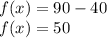 f(x)= 90-40\\f(x)=50