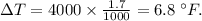 \Delta T= 4000 \times   \frac {1.7}{1000}=6.8\;^{\circ}F.