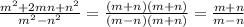 \frac{m^2 + 2mn + n^2}{m^2 - n^2} = \frac{(m + n)(m + n)}{(m - n)(m + n)} = \frac{m + n}{m - n}