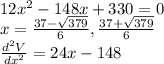 12x^2-148x+330=0\\x=\frac{37-\sqrt{379}}{6},\frac{37+\sqrt{379}}{6}\\\frac{d^2V}{dx^2}=24x-148