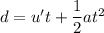 d=u't+\dfrac{1}{2}at^2