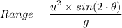 Range = \dfrac{u^2 \times sin(2\cdot \theta)}{g}