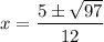 \displaystyle x=\frac{5\pm \sqrt{97}}{12}