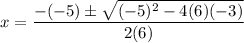 \displaystyle x=\frac{-(-5)\pm \sqrt{(-5)^2-4(6)(-3)}}{2(6)}