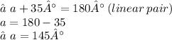 ∠a + 35° =180 ° \: ( linear \: pair ) \\ a = 180 - 35 \\ ∠a = 145°