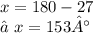 x = 180 - 27 \\ ∠x = 153°