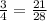 \frac{3}{4} =\frac{21}{28} \\