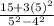 \frac{15 + 3(5)^{2} }{5^{2} - 4^{2}  }