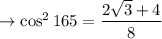 \rightarrow \cos^2 165  = \dfrac{2\sqrt3+4}{8}