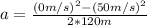 a=\frac{(0 m/s)^{2} -(50 m/s)^{2} }{2*120 m}