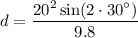 \displaystyle d={\frac  {20^{2}\sin(2\cdot 30^\circ)}{9.8}}