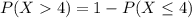 P(X4)=1-P(X\leq 4)