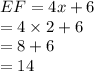 EF = 4x + 6 \\  = 4 \times 2 + 6 \\  = 8 + 6 \\  = 14