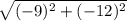\sqrt{(-9)^2+(-12)^2}