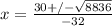x=\frac{30+/-\sqrt{8836} }{-32}