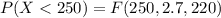 P(X <  250 ) =  F(250, 2.7 , 220 )