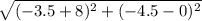 \sqrt{(-3.5+8)^2+(-4.5-0)^2}