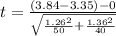 t =  \frac{( 3.84 - 3.35  ) - 0}{ \sqrt{ \frac{1.26^2 }{50}  + \frac{1.36^2}{40} } }