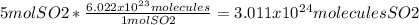 5molSO2*\frac{6.022 x 10^2^3molecules}{1mol SO2} = 3.011 x 10^2^4moleculesSO2