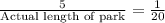 \frac{5}{\text{Actual length of park}}=\frac{1}{20}