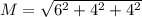 M=  \sqrt{ 6^2 +4^2 + 4^2}