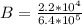 B =  \frac{2.2*10^{4}}{6.4 *10^{5}}