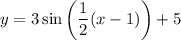 y=3\sin{\left(\dfrac{1}{2}(x-1)\right)}+5