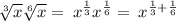 \sqrt[3]{x}\sqrt[6]{x}=\:x^{\frac{1}{3}}x^{\frac{1}{6}}=\:x^{\frac{1}{3}+\frac{1}{6}}