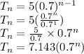 T_n = 5(0.7)^{n-1}\\T_n = 5(\frac{0.7^n}{0.7^1} )\\T_n = \frac{5}{0.7}\times 0.7^n \\T_n = 7.143(0.7^n)