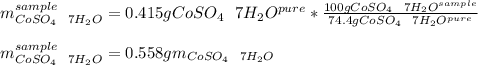 m_{CoSO_4\ \ 7H_2O}^{sample}=0.415gCoSO_4\ \ 7H_2O^{pure}*\frac{100gCoSO_4\ \ 7H_2O^{sample}}{74.4gCoSO_4\ \ 7H_2O^{pure}} \\\\m_{CoSO_4\ \ 7H_2O}^{sample}=0.558gm_{CoSO_4\ \ 7H_2O}