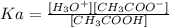 Ka=\frac{[H_3O^+][CH_3COO^-]}{[CH_3COOH]}